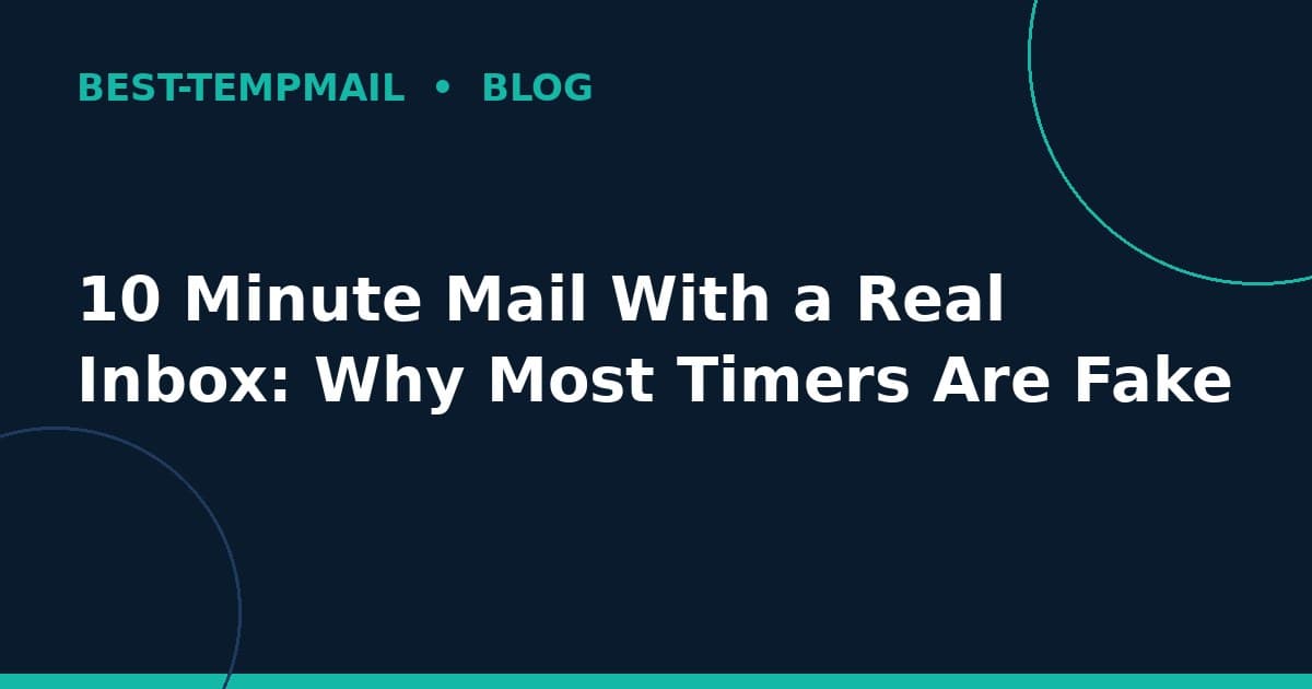 10 Minute Mail With a Real Inbox: Why Most Timers Are Fake