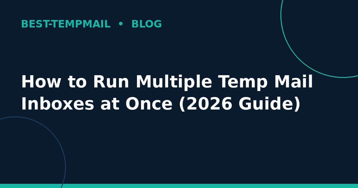 How to Run Multiple Temp Mail Inboxes at Once (2026 Guide)