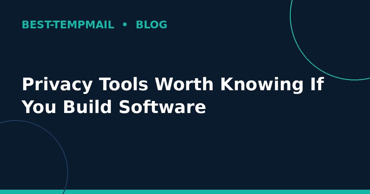Privacy Tools Worth Knowing If You Build Software