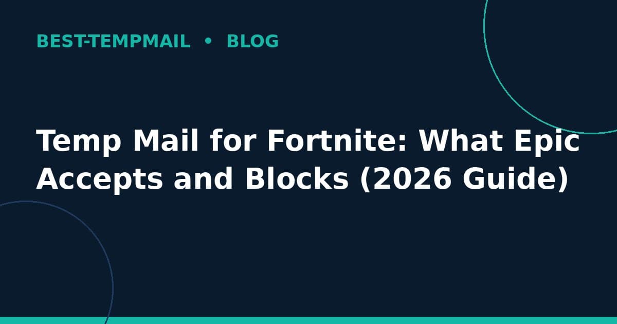 Temp Mail for Fortnite: What Epic Accepts and Blocks (2026 Guide)