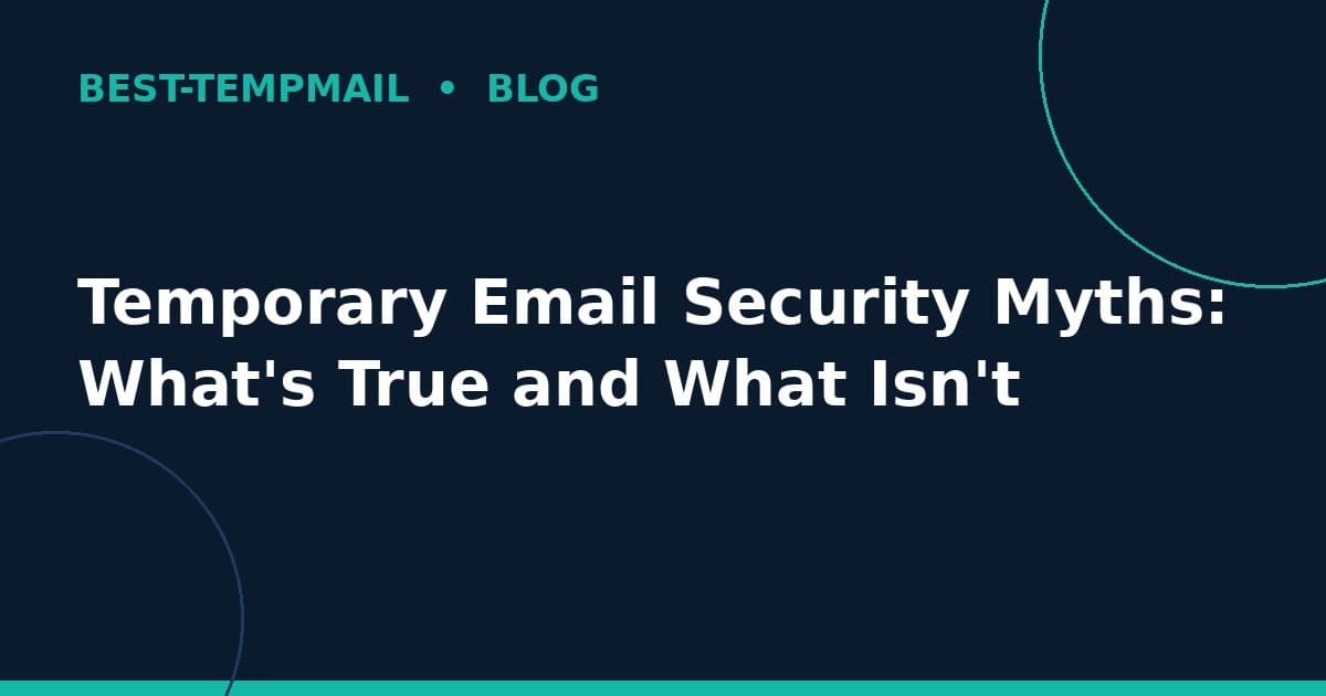 Temporary Email Security Myths: What's True and What Isn't