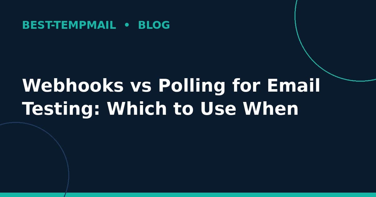 Webhooks vs Polling for Email Testing: Which to Use When