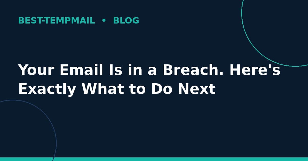 Your Email Is in a Breach. Here's Exactly What to Do Next