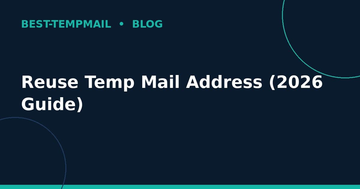 Reuse Temp Mail Address (2026 Guide)