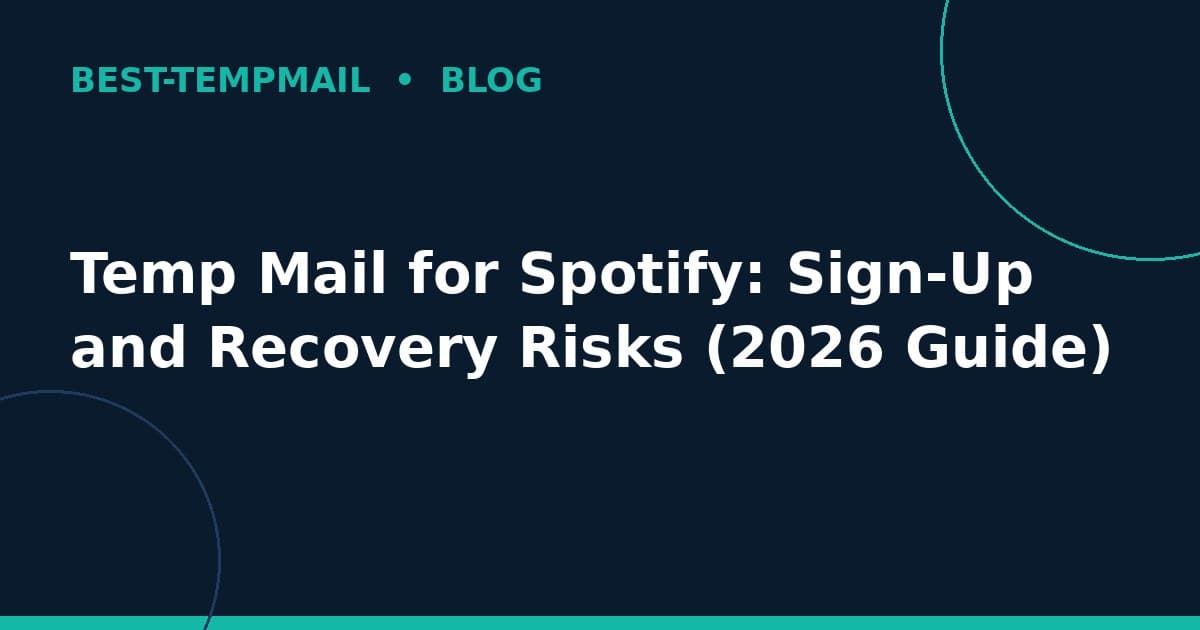Temp Mail for Spotify: Sign-Up and Recovery Risks (2026 Guide)